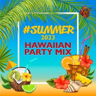 #Summer 2023: Hawaiian Party Mix, Top 100% Ibiza, Chill After Dark