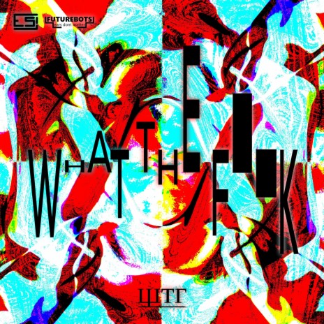 What The Fuck | Boomplay Music