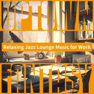 Relaxing Jazz Lounge Music for Work