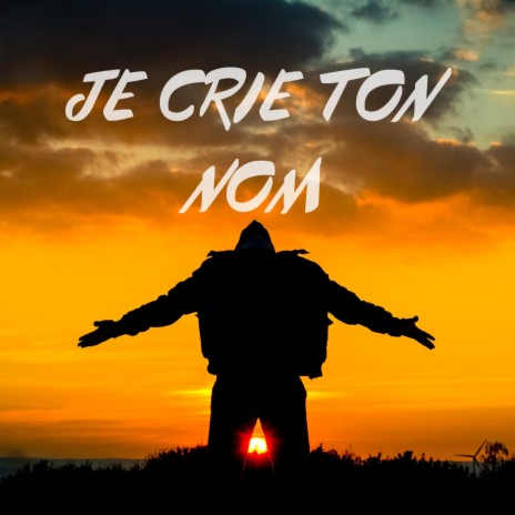 JE CRIE TON NOM | Boomplay Music