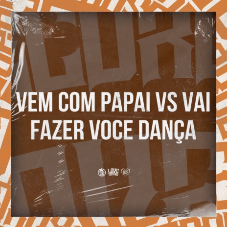 Vem Com Papai Vs Vai Fazer Voce Dança ft. DJ Douglinhas, DJ Tio Jota & Mc Vuk Vuk | Boomplay Music