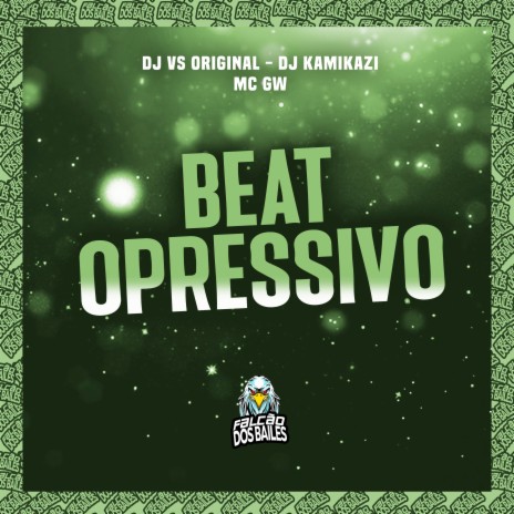 Beat Opressivo ft. DJ Kamikazi, Mc Gw & Falcão dos Bailes | Boomplay Music