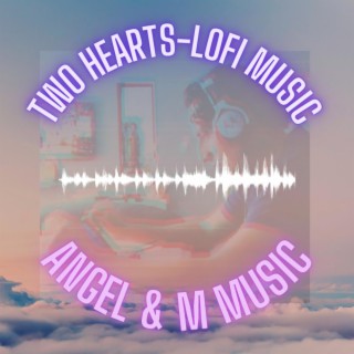 TWO HEARTS (LOFI MUSIC)