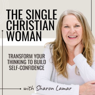 The Single Christian Woman | Self-Confidence, Connect with God, Loneliness, Divorce, Positive Body I