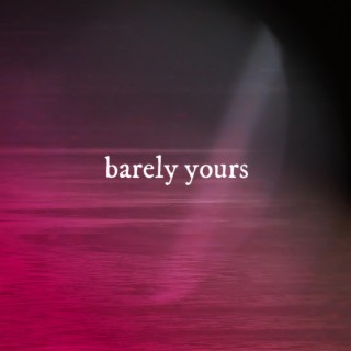barely yours lyrics | Boomplay Music