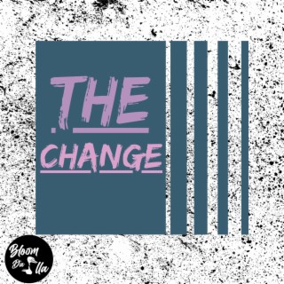 The. Change.