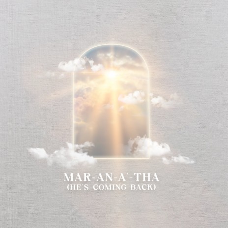 Maranatha (He's Coming Back) | Boomplay Music