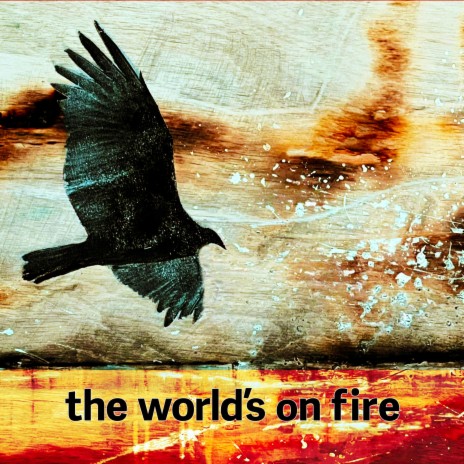 the world's on fire