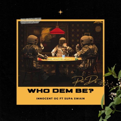 Who dem be? ft. Supa Swain | Boomplay Music