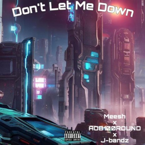 Don't Let Me Down ft. Mee$h & Aob100round