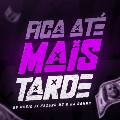 Fica Até Mais Tarde ft. GBMUSIC & Hazard mc | Boomplay Music