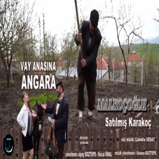 SATILMIŞ KARAKOÇ - VAY ANASINA ANGARA