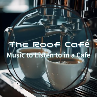 Music to Listen to in a Cafe