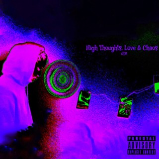 High Thoughts, Love And Chaos