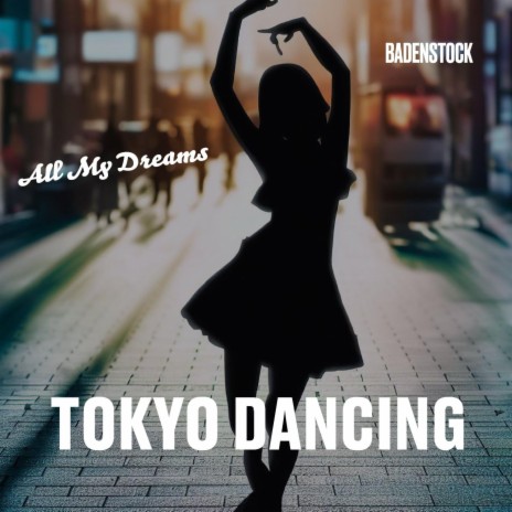 Tokyo Dancing ft. All My Dreams | Boomplay Music