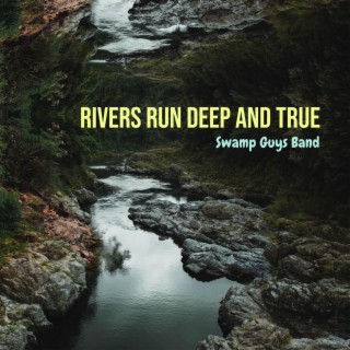 Rivers Run Deep and True