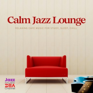 Calm Jazz Lounge: Relaxing Cafe Music for Study, Sleep, Chill