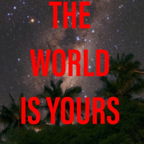The World is Yours | Boomplay Music