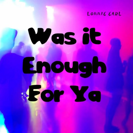 Was It Enough For Ya (Pop R&B) | Boomplay Music