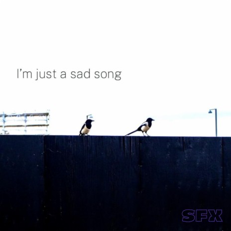 I’m just a sad song | Boomplay Music