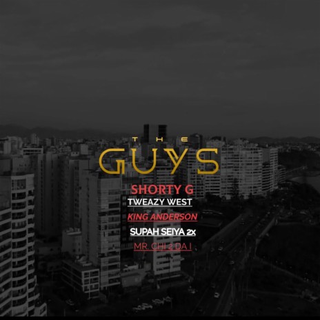 THE GUYS ft. MR. CHI 2 DA I, KING ANDERSON, TWEAZY WEST & SUPAH SEIYA 2X | Boomplay Music