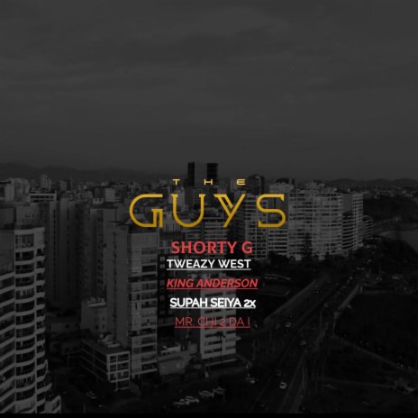 THE GUYS ft. MR. CHI 2 DA I, KING ANDERSON, TWEAZY WEST & SUPAH SEIYA 2X