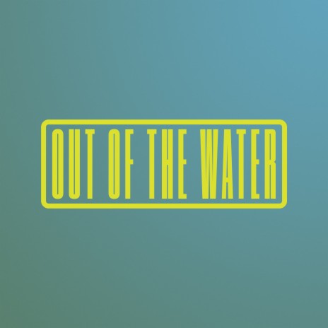 Out of the Water ft. Nick & Becky Drake & Daisy Drake
