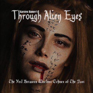 Through Alien Eyes - The Veil Between Worlds: Echoes of The Past