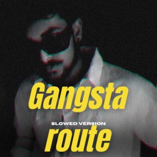 Gangsta route (Slowed Version)