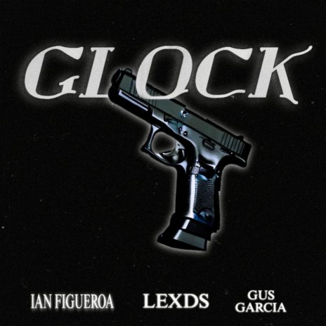 GLOCK ft. Gus Garcia & Ian Figueroa | Boomplay Music