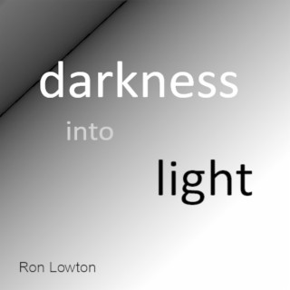 Darkness into Light