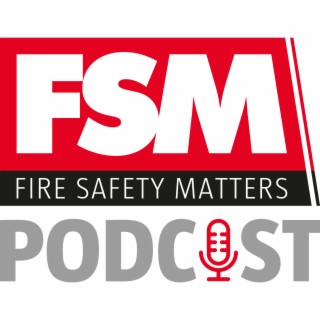 Fire Safety Matters Podcast - Episode 24