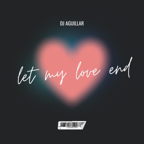 Let My Love End | Boomplay Music