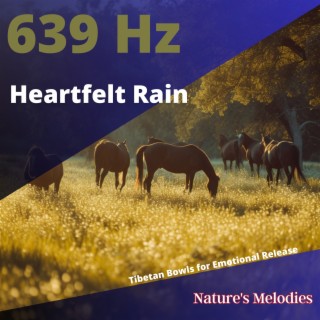 Heartfelt Rain: 639 Hz Tibetan Bowls for Emotional Release