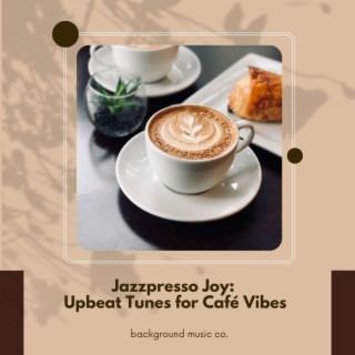 Jazzpresso Joy: Upbeat Tunes for Café Vibes