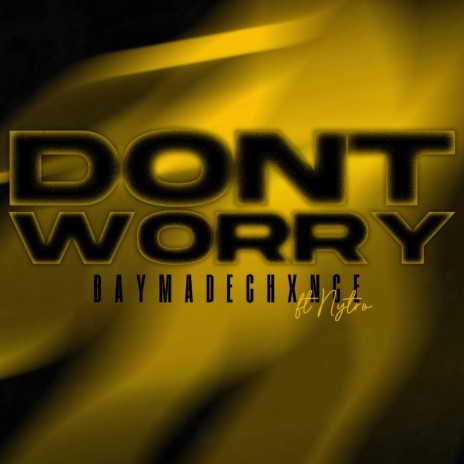 DONT WORRY ft. NYTRO | Boomplay Music