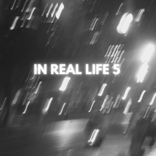 IN REAL LIFE 5