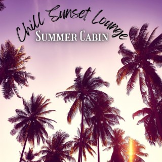 Sunst Cabin: Summer Mix 2024, Deep House Music, Chill Sunset Lounge