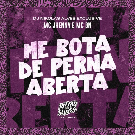 Me Bota de Perna Aberta ft. MC BN & DJ Nikolas Alves | Boomplay Music