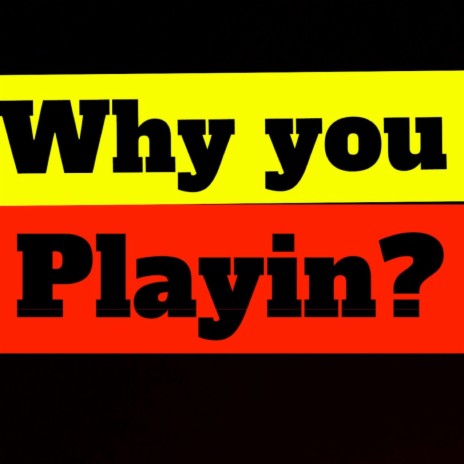 Why You Playin'? ft. CapitalELI | Boomplay Music