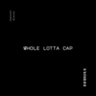 Whole Lotta Cap