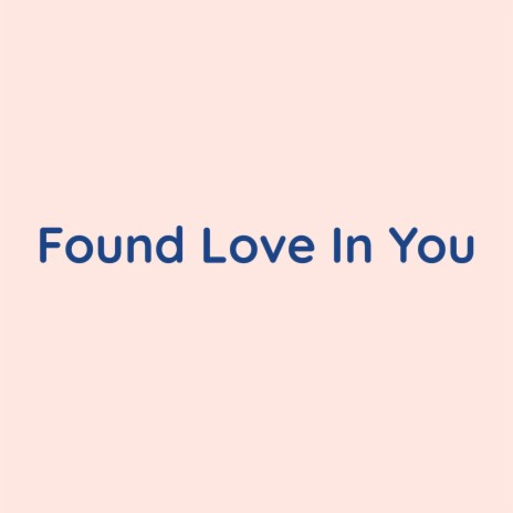 Found Love In You