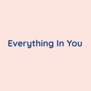 Everything In You