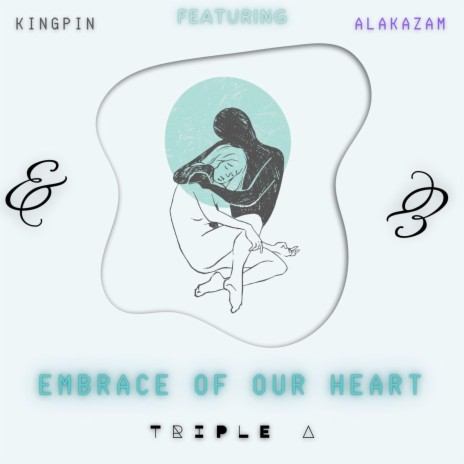 Embrace of Our Heart ft. Alakazam & Kingpin | Boomplay Music