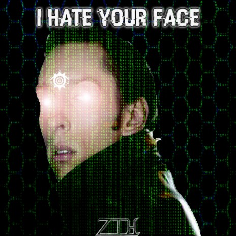 I HATE YOUR FACE | Boomplay Music