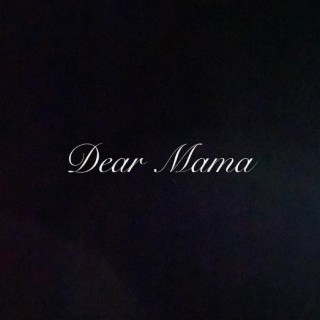 DEAR MAMA