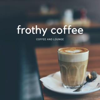 Frothy Coffee