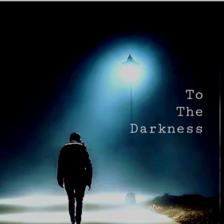 To The Darkness