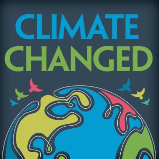 Coming Soon: Climate Changed Podcast