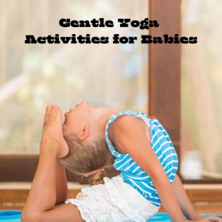 Gentle Yoga Activities for Babies: Calming Music for Young Minds, Mindfulness Exercises, Children's Karma Yoga Lessons